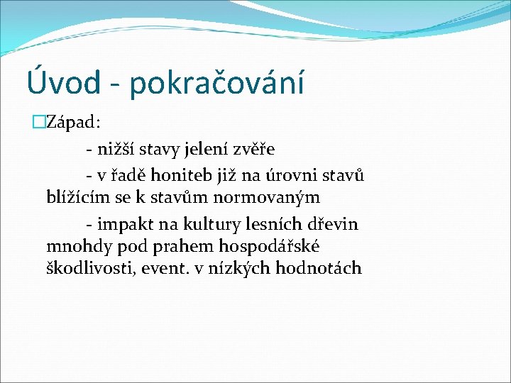 Úvod - pokračování �Západ: - nižší stavy jelení zvěře - v řadě honiteb již