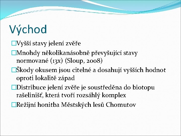 Východ �Vyšší stavy jelení zvěře �Mnohdy několikanásobně převyšující stavy normované (13 x) (Sloup, 2008)