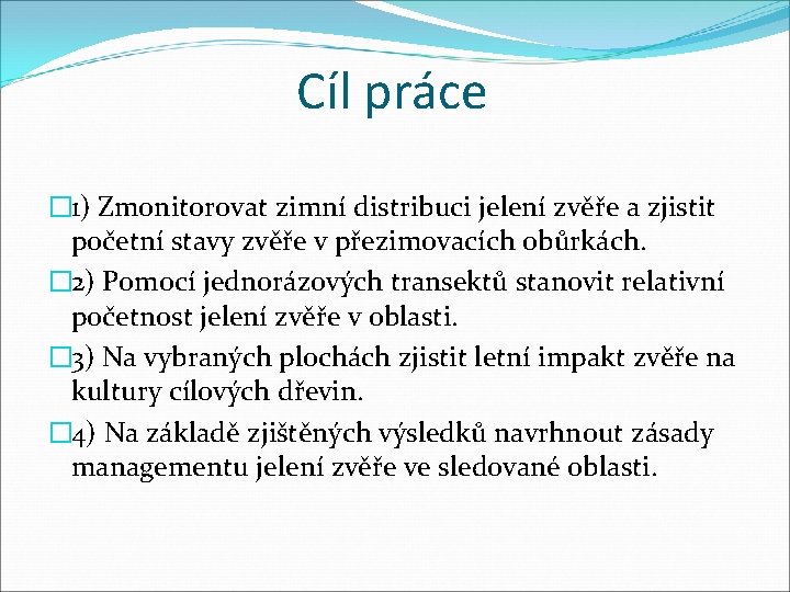 Cíl práce � 1) Zmonitorovat zimní distribuci jelení zvěře a zjistit početní stavy zvěře