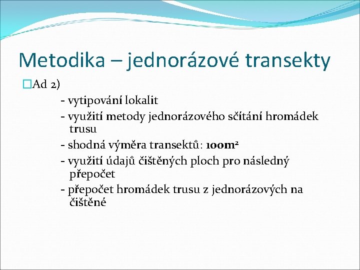 Metodika – jednorázové transekty �Ad 2) - vytipování lokalit - využití metody jednorázového sčítání