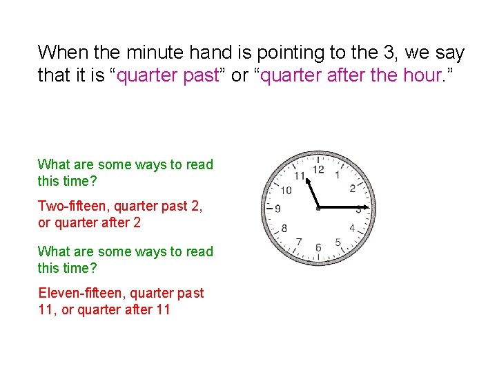 When the minute hand is pointing to the 3, we say that it is