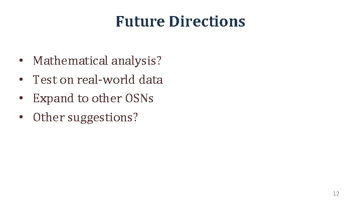 Future Directions • • Mathematical analysis? Test on real-world data Expand to other OSNs