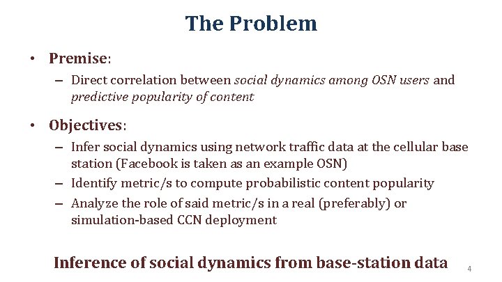 The Problem • Premise: – Direct correlation between social dynamics among OSN users and