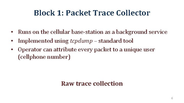 Block 1: Packet Trace Collector • Runs on the cellular base-station as a background