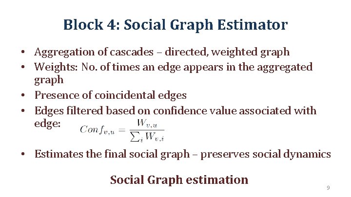Block 4: Social Graph Estimator • Aggregation of cascades – directed, weighted graph •