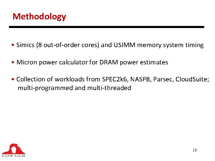 Methodology • Simics (8 out-of-order cores) and USIMM memory system timing • Micron power