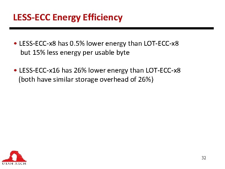 LESS-ECC Energy Efficiency • LESS-ECC-x 8 has 0. 5% lower energy than LOT-ECC-x 8