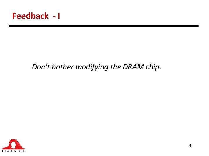 Feedback - I Don’t bother modifying the DRAM chip. 4 