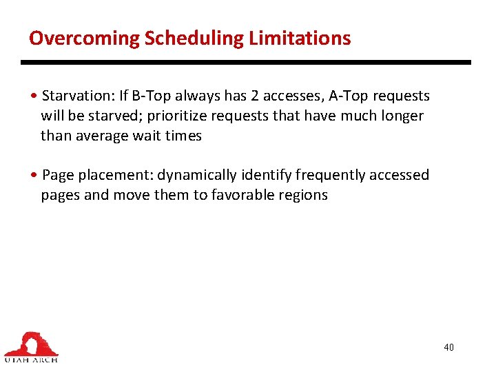 Overcoming Scheduling Limitations • Starvation: If B-Top always has 2 accesses, A-Top requests will