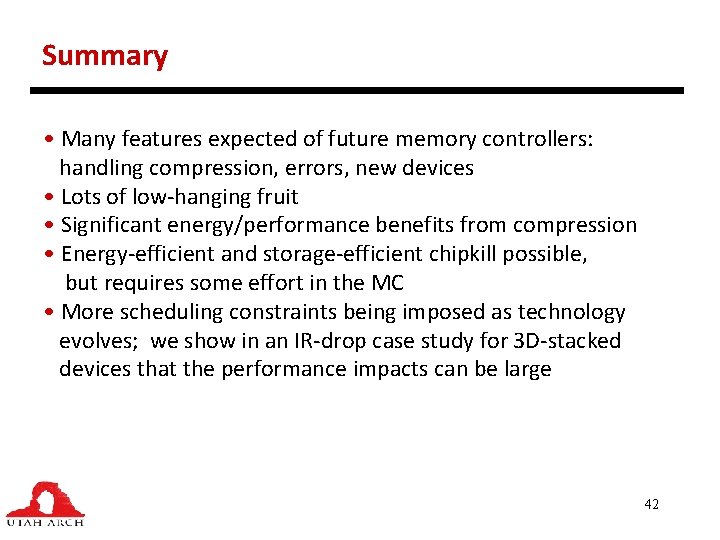 Summary • Many features expected of future memory controllers: handling compression, errors, new devices