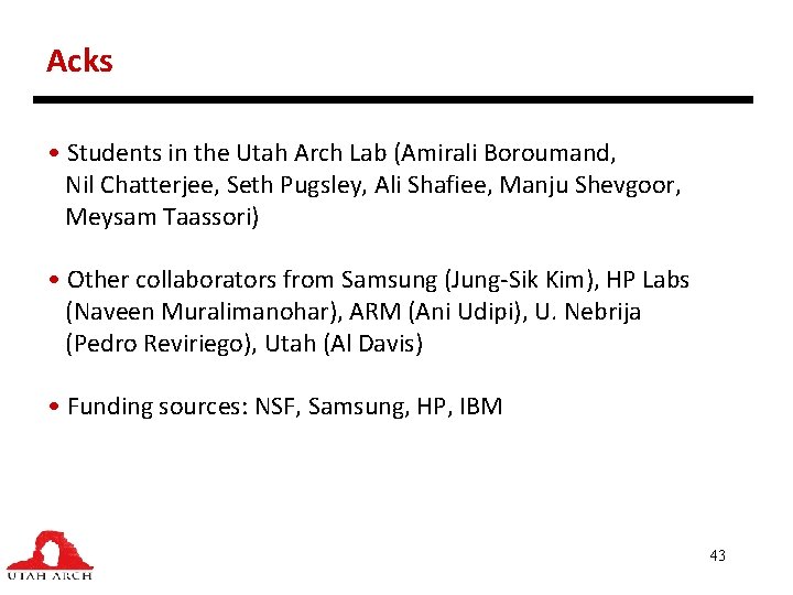Acks • Students in the Utah Arch Lab (Amirali Boroumand, Nil Chatterjee, Seth Pugsley,