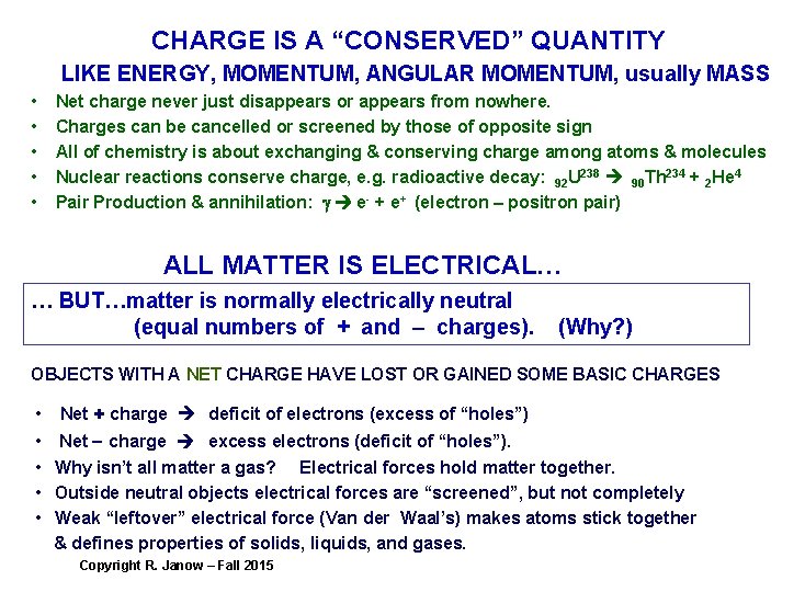 CHARGE IS A “CONSERVED” QUANTITY LIKE ENERGY, MOMENTUM, ANGULAR MOMENTUM, usually MASS • •