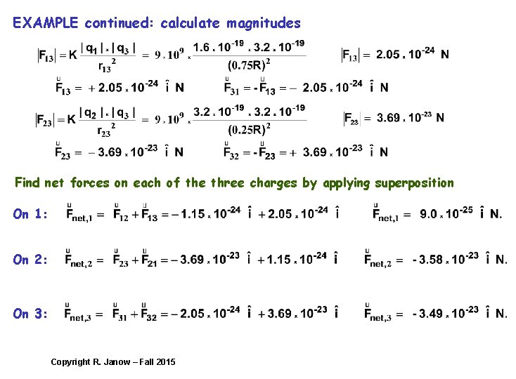 EXAMPLE continued: calculate magnitudes Find net forces on each of the three charges by