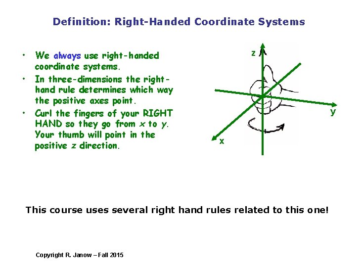 Definition: Right-Handed Coordinate Systems • • • We always use right-handed coordinate systems. In