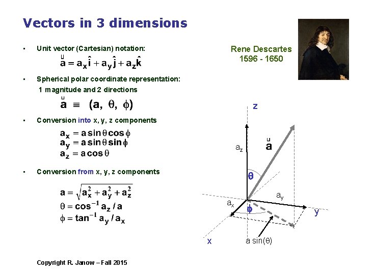 Vectors in 3 dimensions • Unit vector (Cartesian) notation: • Spherical polar coordinate representation: