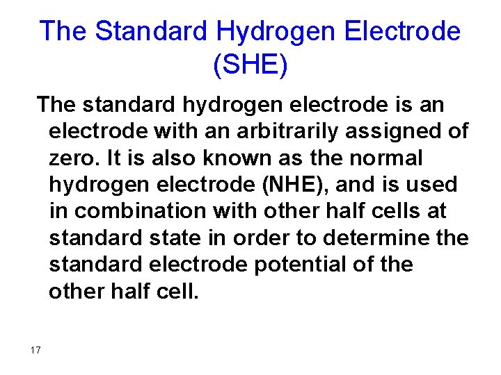 The Standard Hydrogen Electrode (SHE) The standard hydrogen electrode is an electrode with an