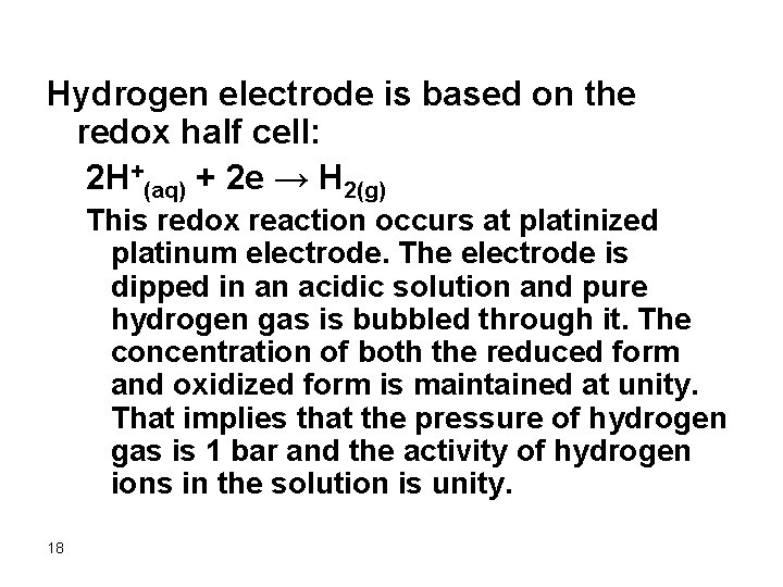 Hydrogen electrode is based on the redox half cell: 2 H+(aq) + 2 e