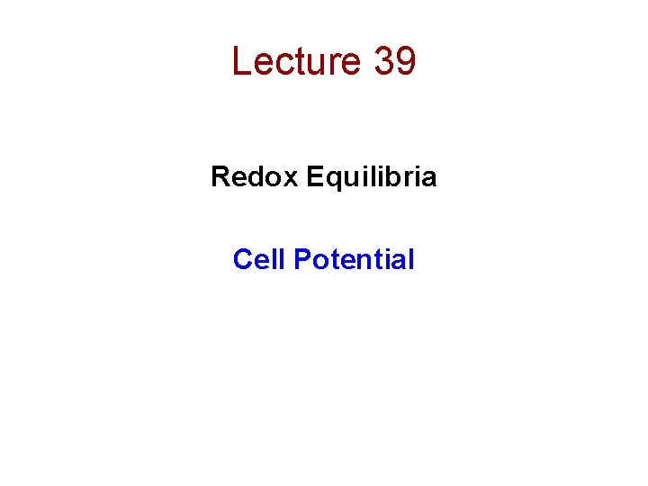 Lecture 39 Redox Equilibria Cell Potential 