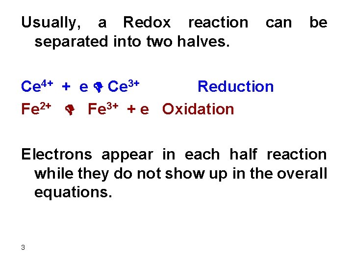 Usually, a Redox reaction separated into two halves. can be Ce 4+ + e