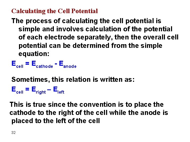 Calculating the Cell Potential The process of calculating the cell potential is simple and