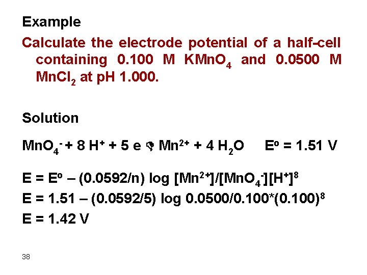 Example Calculate the electrode potential of a half-cell containing 0. 100 M KMn. O