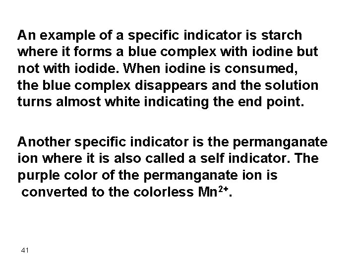 An example of a specific indicator is starch where it forms a blue complex