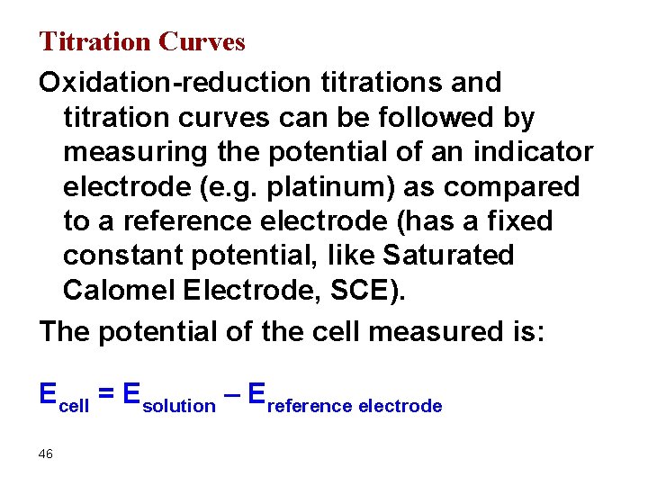 Titration Curves Oxidation-reduction titrations and titration curves can be followed by measuring the potential