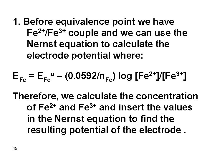 1. Before equivalence point we have Fe 2+/Fe 3+ couple and we can use