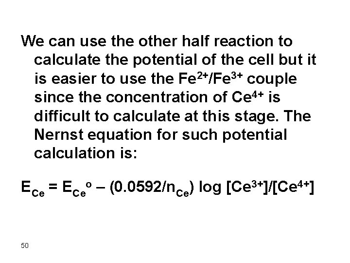 We can use the other half reaction to calculate the potential of the cell