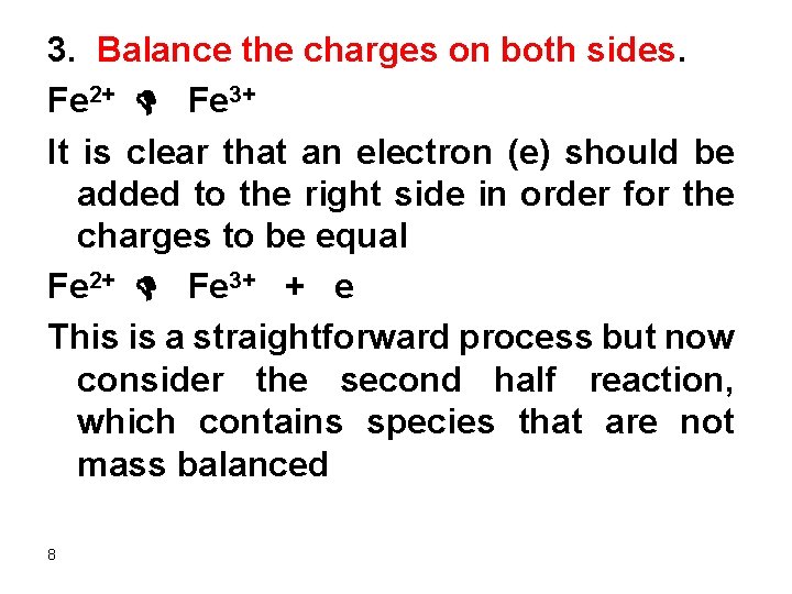 3. Balance the charges on both sides. Fe 2+ D Fe 3+ It is