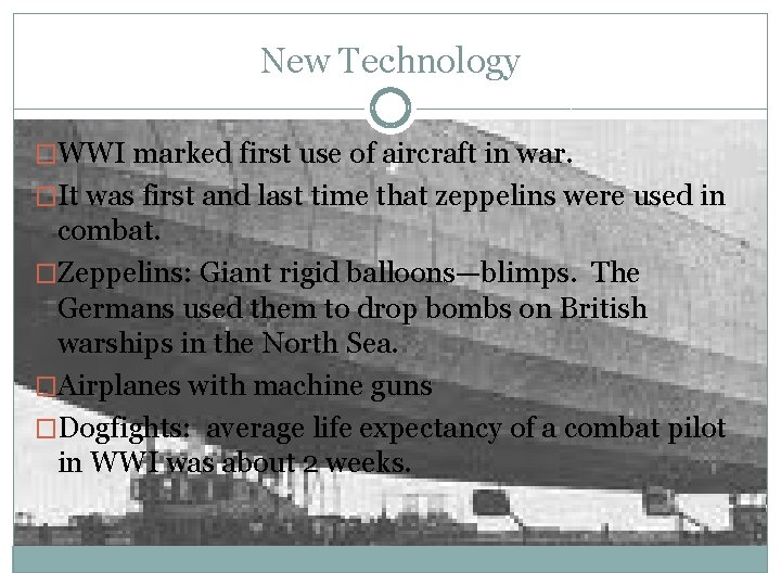 New Technology �WWI marked first use of aircraft in war. �It was first and