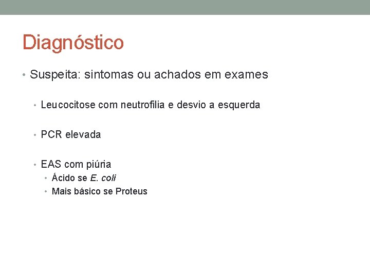 Diagnóstico • Suspeita: sintomas ou achados em exames • Leucocitose com neutrofilia e desvio