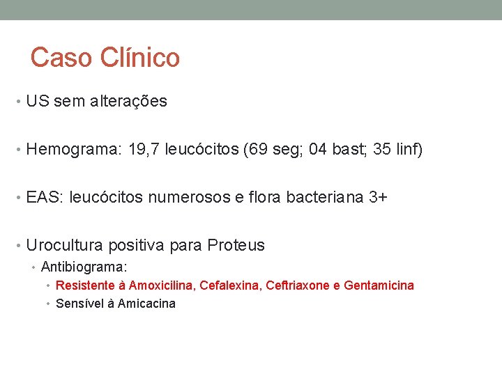 Caso Clínico • US sem alterações • Hemograma: 19, 7 leucócitos (69 seg; 04
