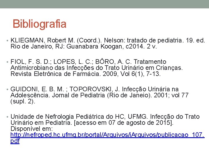Bibliografia • KLIEGMAN, Robert M. (Coord. ). Nelson: tratado de pediatria. 19. ed. Rio
