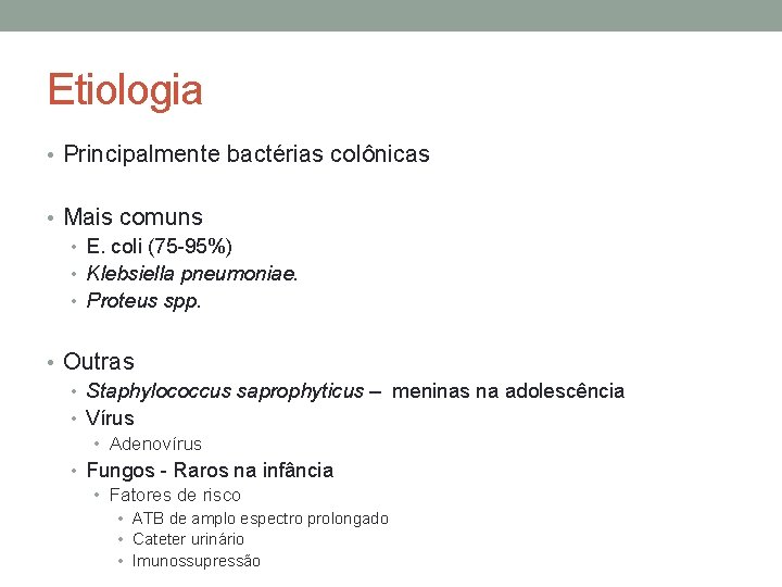 Etiologia • Principalmente bactérias colônicas • Mais comuns • E. coli (75 -95%) •