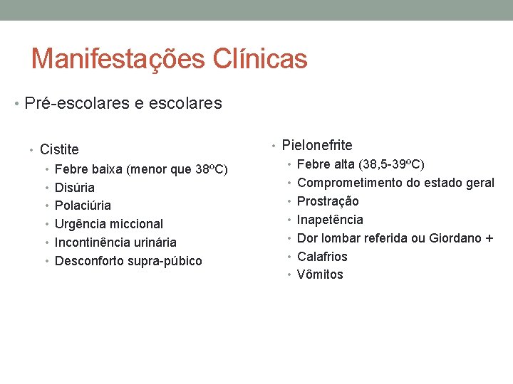 Manifestações Clínicas • Pré-escolares e escolares • Cistite • Febre baixa (menor que 38ºC)