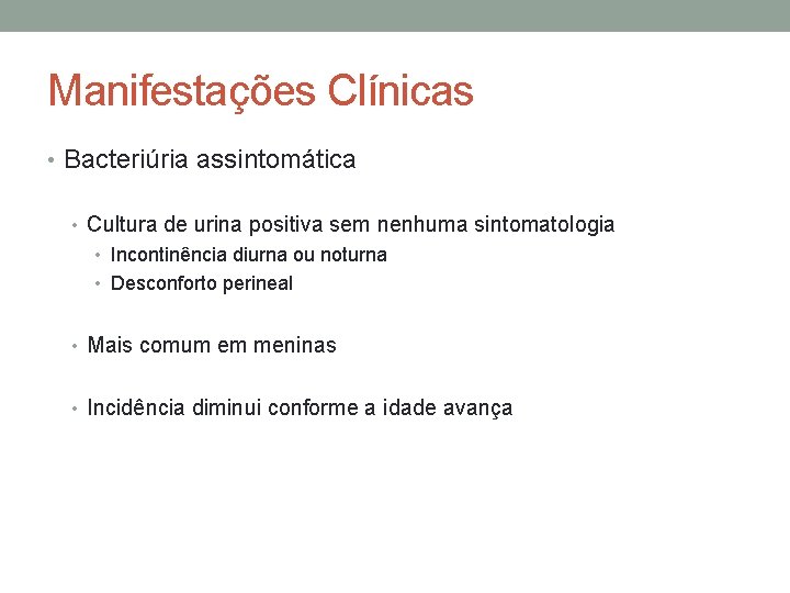 Manifestações Clínicas • Bacteriúria assintomática • Cultura de urina positiva sem nenhuma sintomatologia •