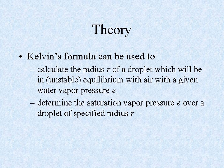Theory • Kelvin’s formula can be used to – calculate the radius r of