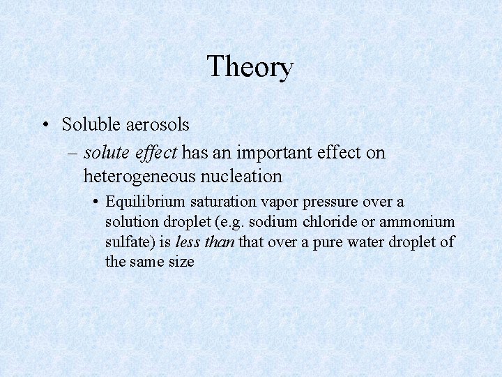 Theory • Soluble aerosols – solute effect has an important effect on heterogeneous nucleation