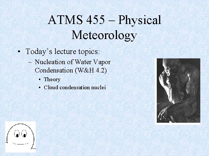 ATMS 455 – Physical Meteorology • Today’s lecture topics: – Nucleation of Water Vapor