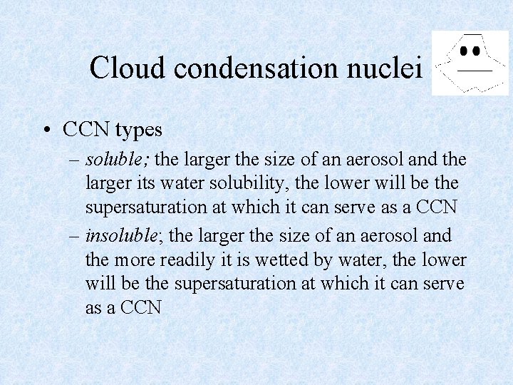 Cloud condensation nuclei • CCN types – soluble; the larger the size of an