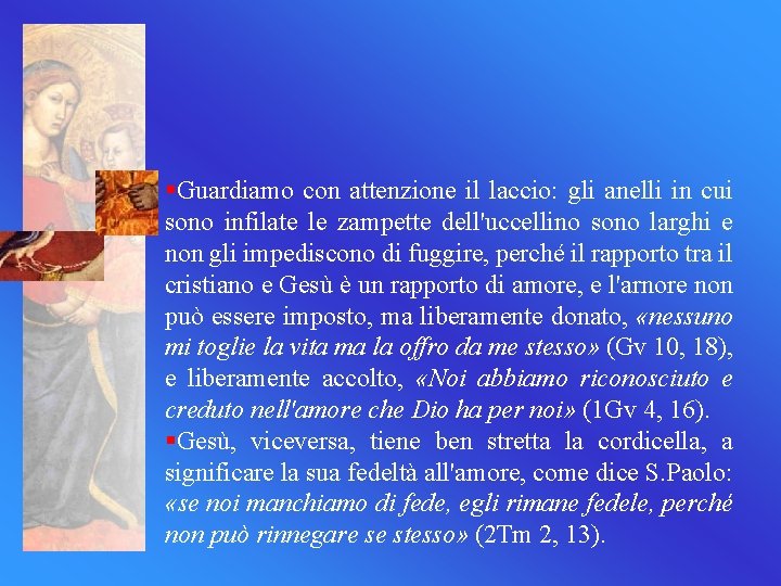 §Guardiamo con attenzione il laccio: gli anelli in cui sono infilate le zampette dell'uccellino