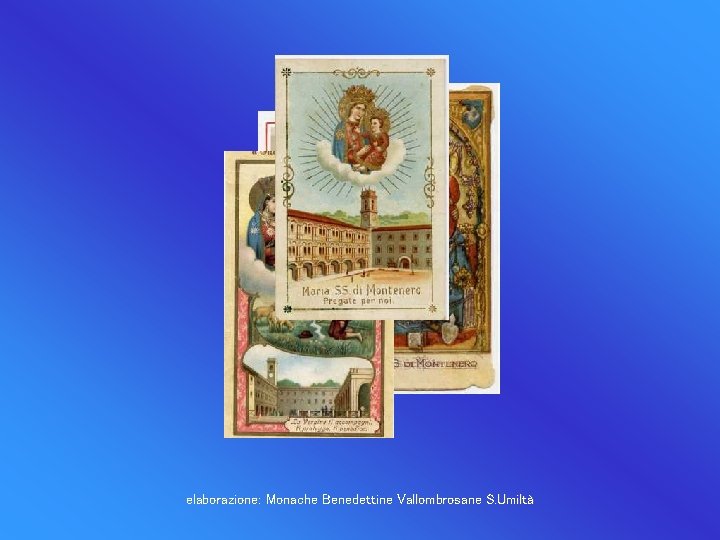 elaborazione: Monache Benedettine Vallombrosane S. Umiltà 