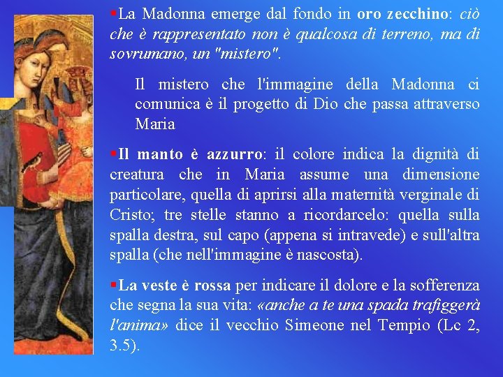 §La Madonna emerge dal fondo in oro zecchino: ciò che è rappresentato non è