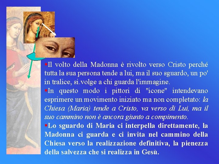 §Il volto della Madonna è rivolto verso Cristo perché tutta la sua persona tende