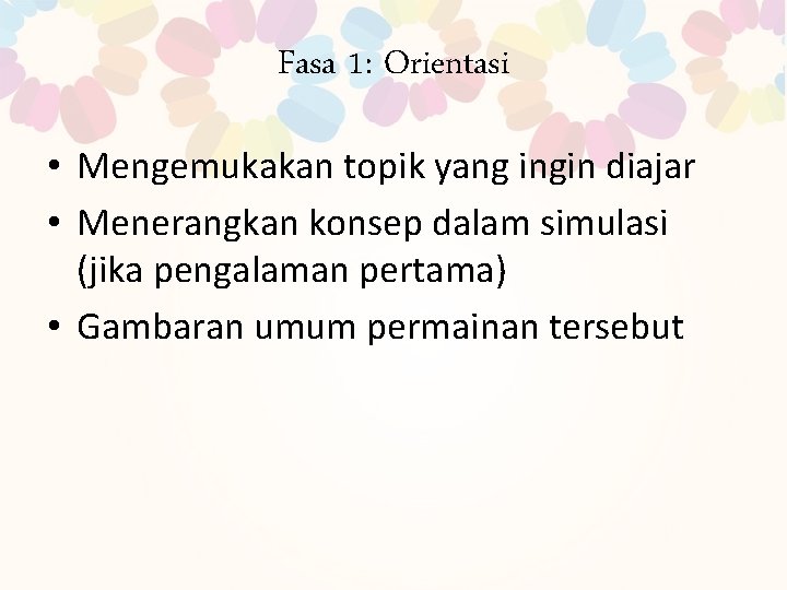 Fasa 1: Orientasi • Mengemukakan topik yang ingin diajar • Menerangkan konsep dalam simulasi