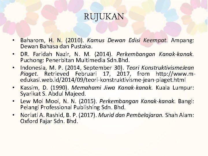 RUJUKAN • Baharom, H. N. (2010). Kamus Dewan Edisi Keempat. Ampang: Dewan Bahasa dan