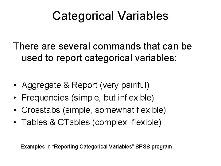 Categorical Variables There are several commands that can be used to report categorical variables:
