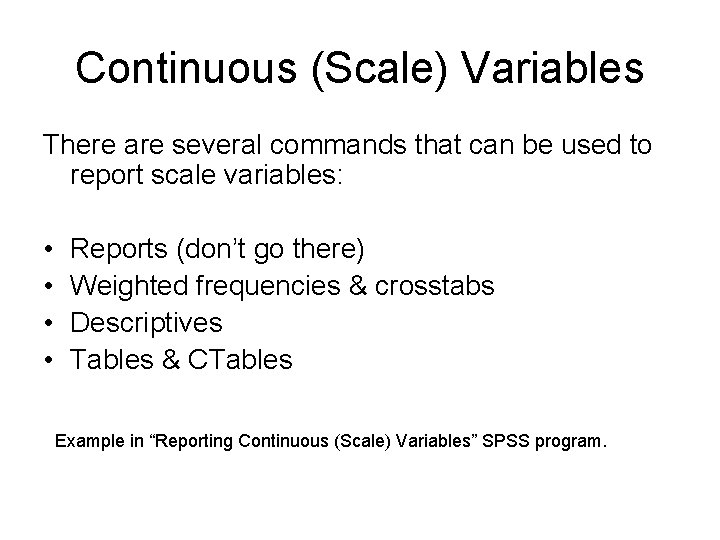 Continuous (Scale) Variables There are several commands that can be used to report scale