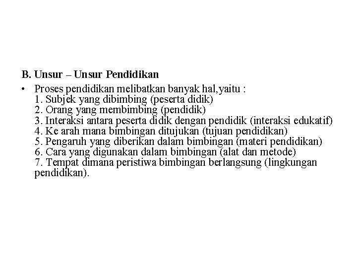 B. Unsur – Unsur Pendidikan • Proses pendidikan melibatkan banyak hal, yaitu : 1.